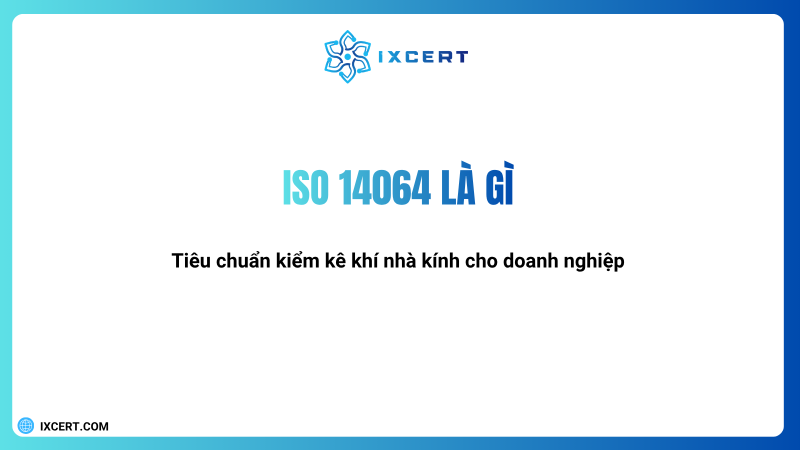 ISO 14064 là gì? Tiêu chuẩn kiểm kê khí nhà kính cho doanh nghiệp