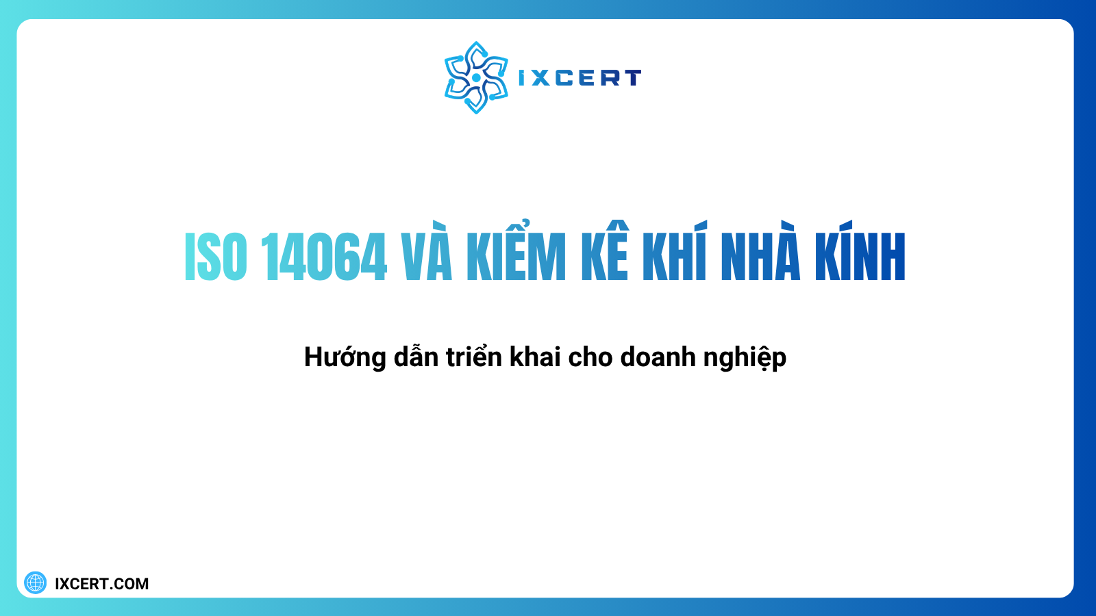 ISO 14064 và kiểm kê khí nhà kính: Hướng dẫn triển khai cho doanh nghiệp