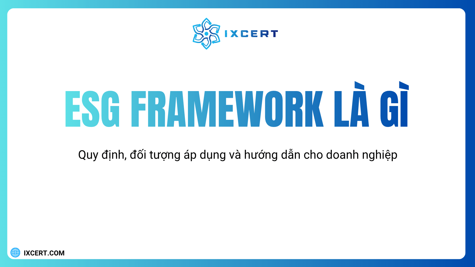 ESG Framework là gì? Quy định, đối tượng áp dụng và hướng dẫn cho doanh nghiệp