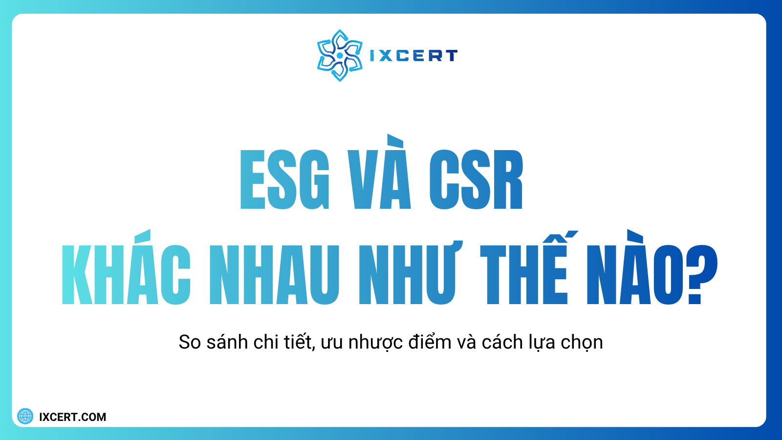 ESG và CSR khác nhau như thế nào: So sánh chi tiết, ưu nhược điểm và cách lựa chọn