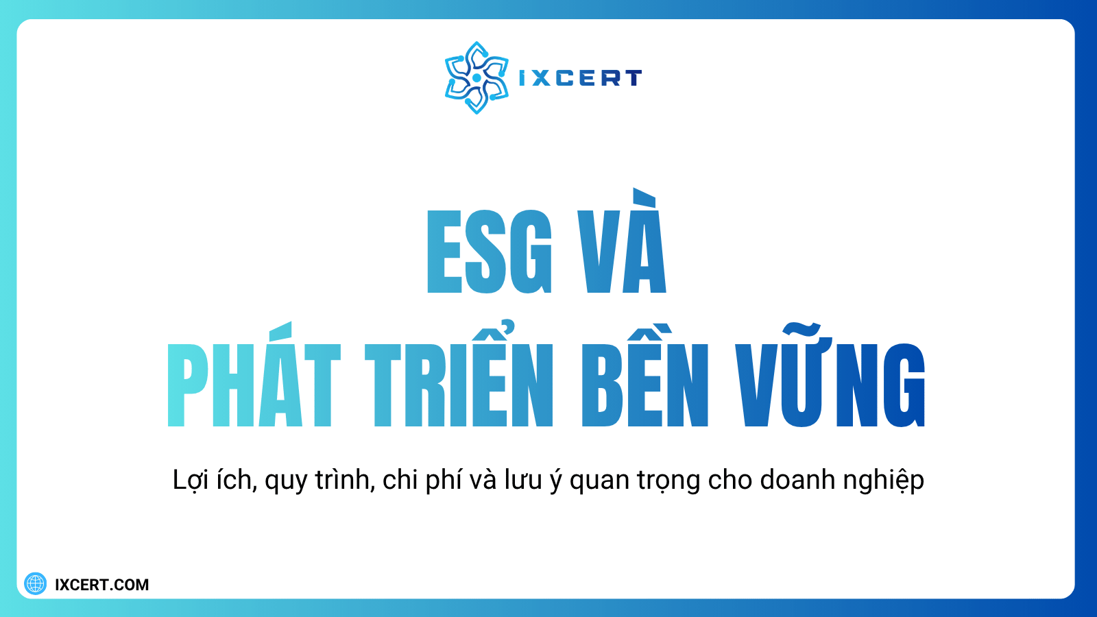 ESG và phát triển bền vững: Lợi ích, quy trình, chi phí và lưu ý quan trọng cho doanh nghiệp