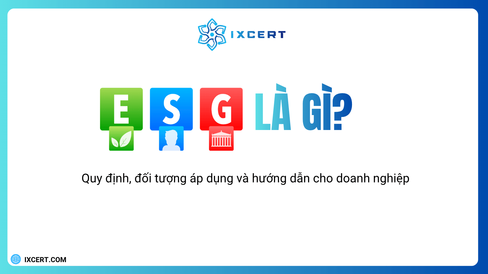 ESG là gì? Quy định, đối tượng áp dụng và hướng dẫn cho doanh nghiệp