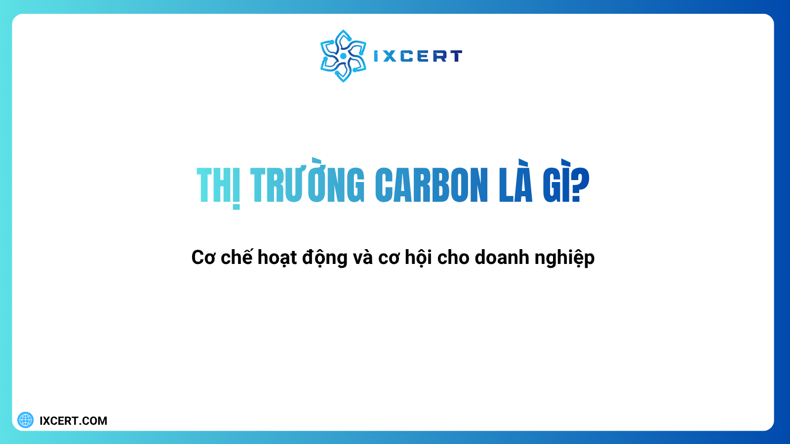 Thị trường carbon là gì? Cơ chế hoạt động và cơ hội cho doanh nghiệp
