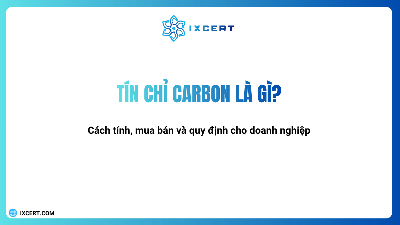 Tín chỉ carbon là gì? Cách tính, mua bán và quy định cho doanh nghiệp